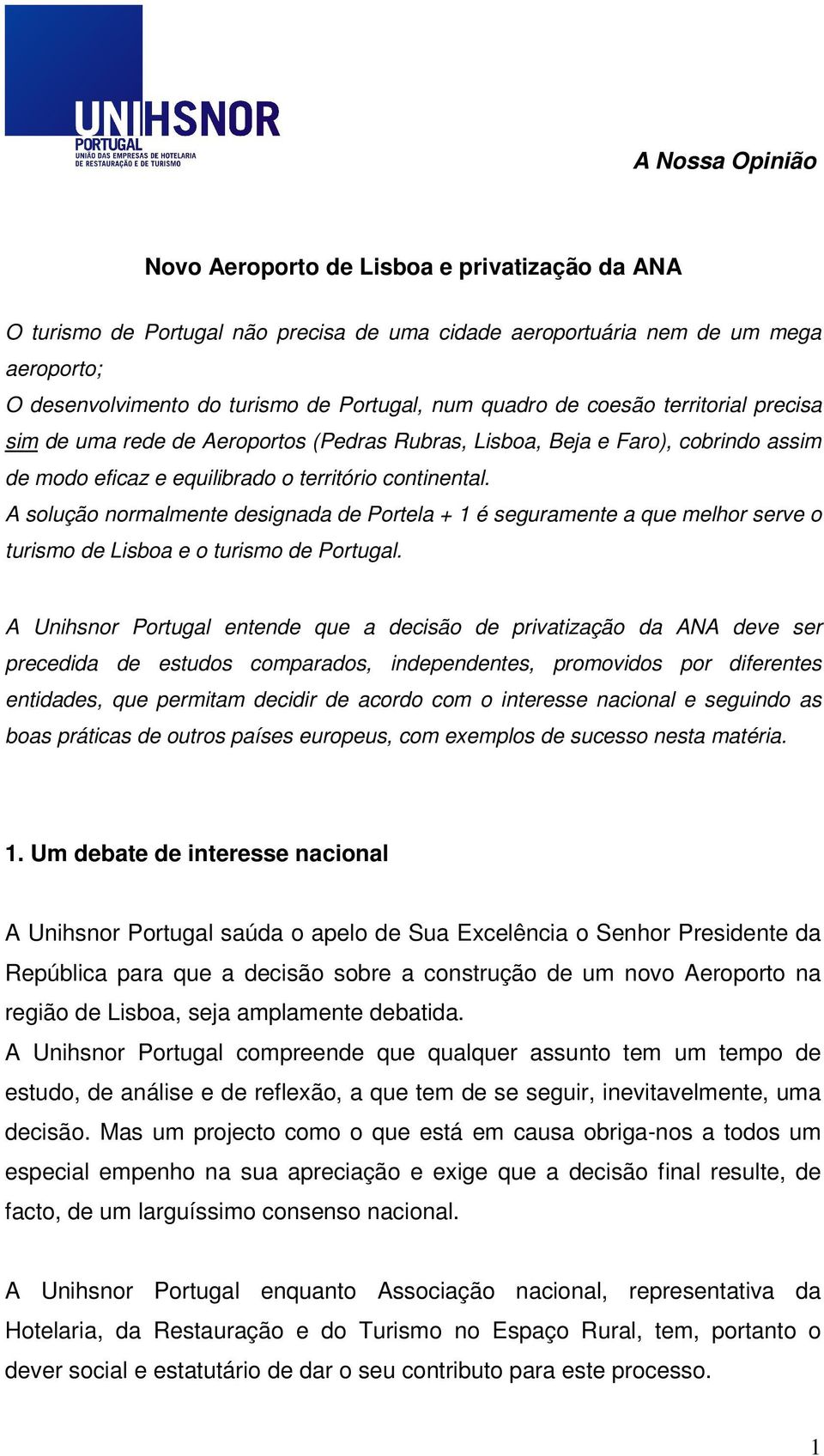 A solução normalmente designada de Portela + 1 é seguramente a que melhor serve o turismo de Lisboa e o turismo de Portugal.