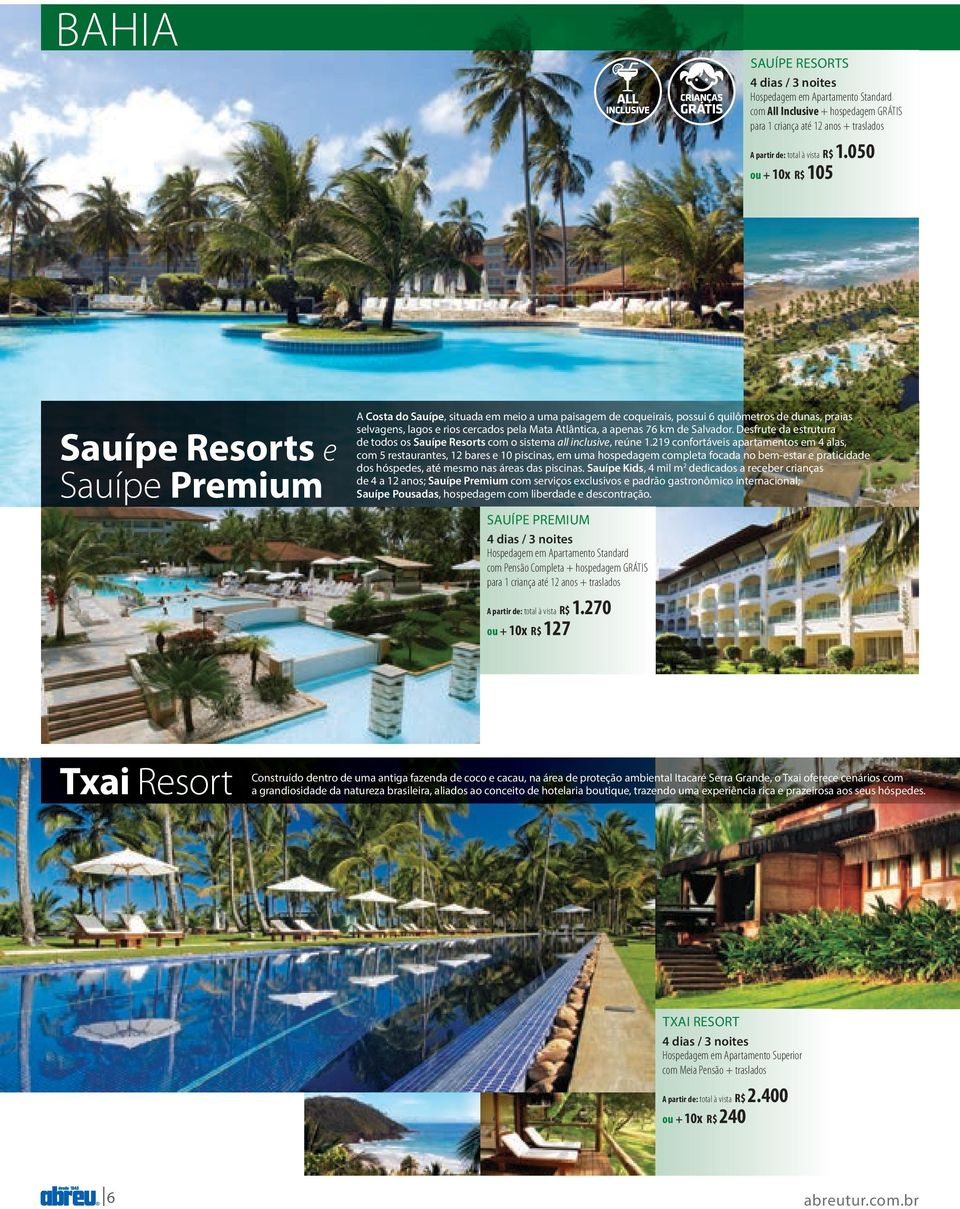 Atlântica, a apenas 76 km de Salvador. Desfrute da estrutura de todos os Sauípe Resorts com o sistema all inclusive, reúne 1.