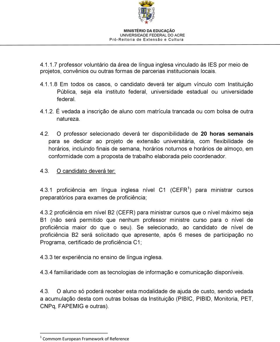 É vedada a inscrição de aluno com matrícula trancada ou com bolsa de outra natureza. 4.2.