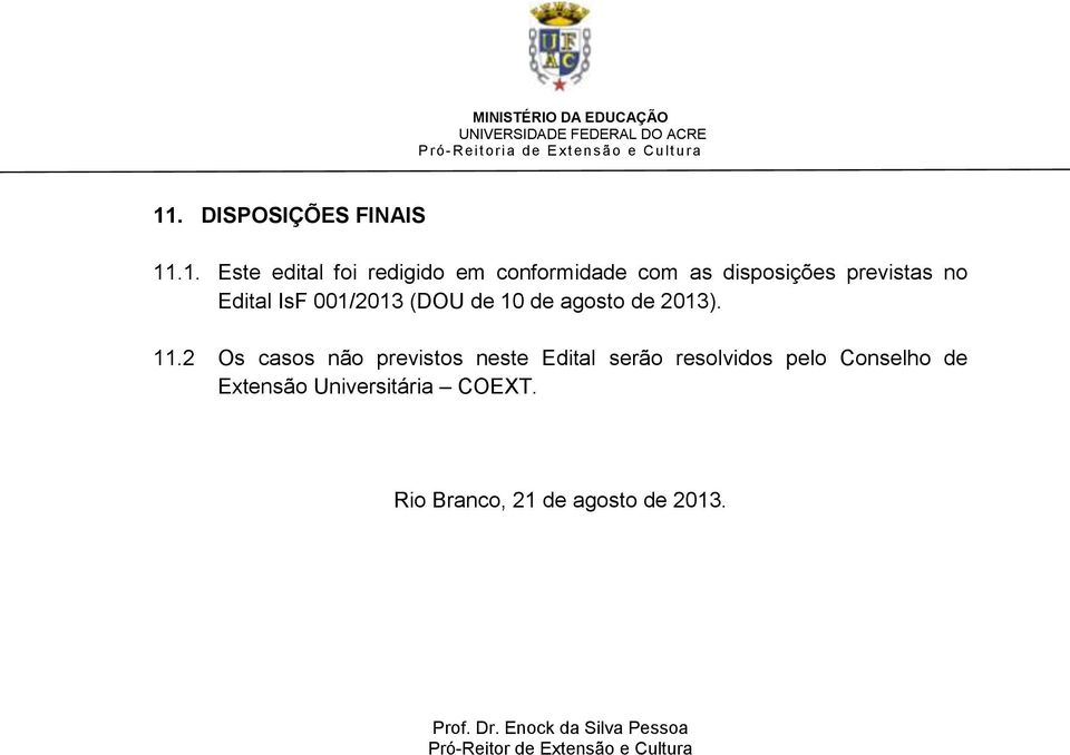 2 Os casos não previstos neste Edital serão resolvidos pelo Conselho de Extensão