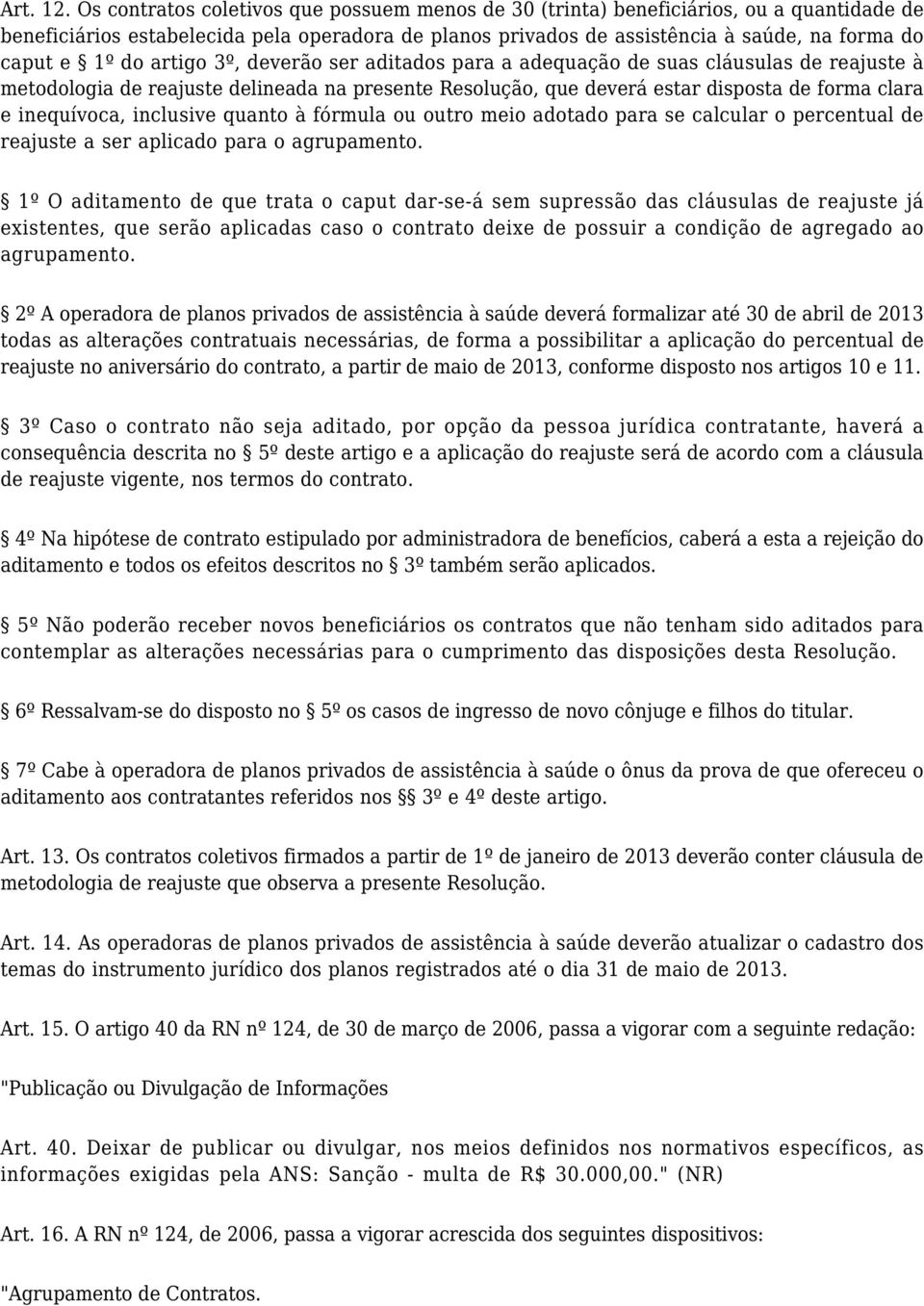 do artigo 3º, deverão ser aditados para a adequação de suas cláusulas de reajuste à metodologia de reajuste delineada na presente Resolução, que deverá estar disposta de forma clara e inequívoca,