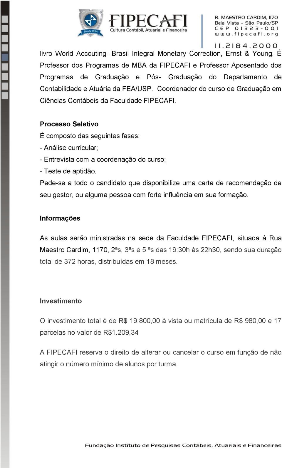 Coordenador do curso de Graduação em Ciências Contábeis da Faculdade FIPECAFI.