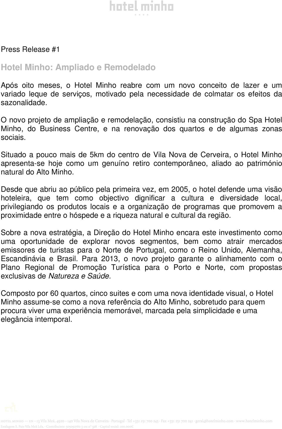 Situado a pouco mais de 5km do centro de Vila Nova de Cerveira, o Hotel Minho apresenta-se hoje como um genuíno retiro contemporâneo, aliado ao património natural do Alto Minho.