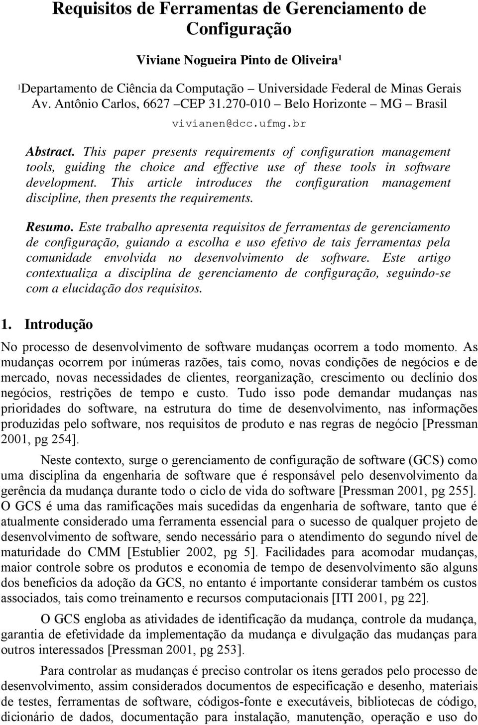 This paper presents requirements of configuration management tools, guiding the choice and effective use of these tools in software development.