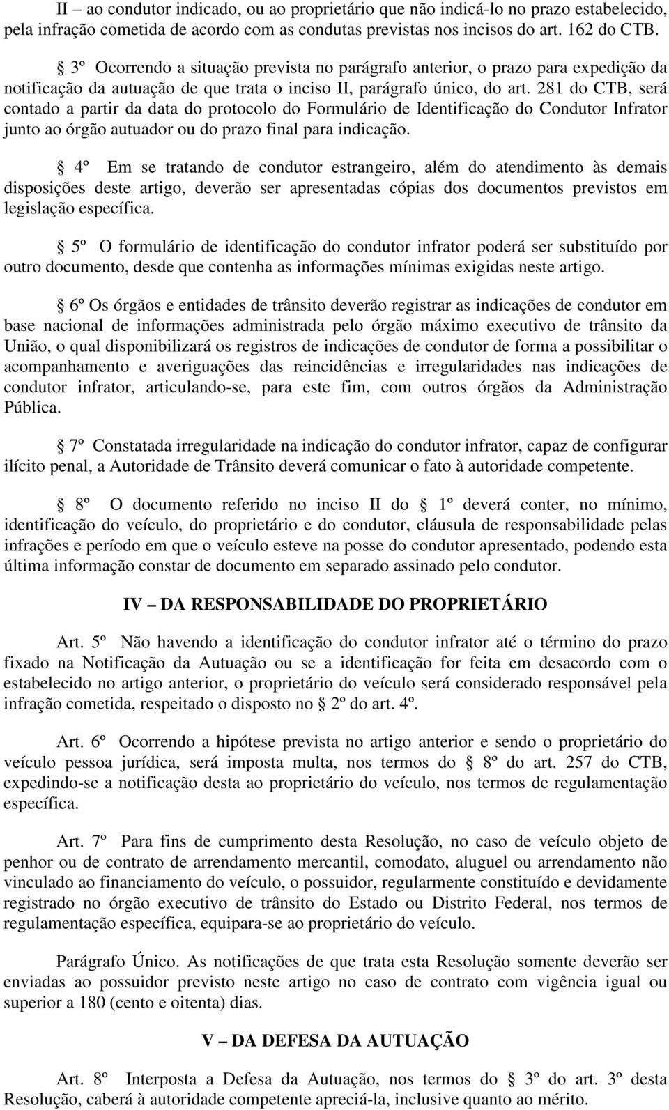 281 do CTB, será contado a partir da data do protocolo do Formulário de Identificação do Condutor Infrator junto ao órgão autuador ou do prazo final para indicação.