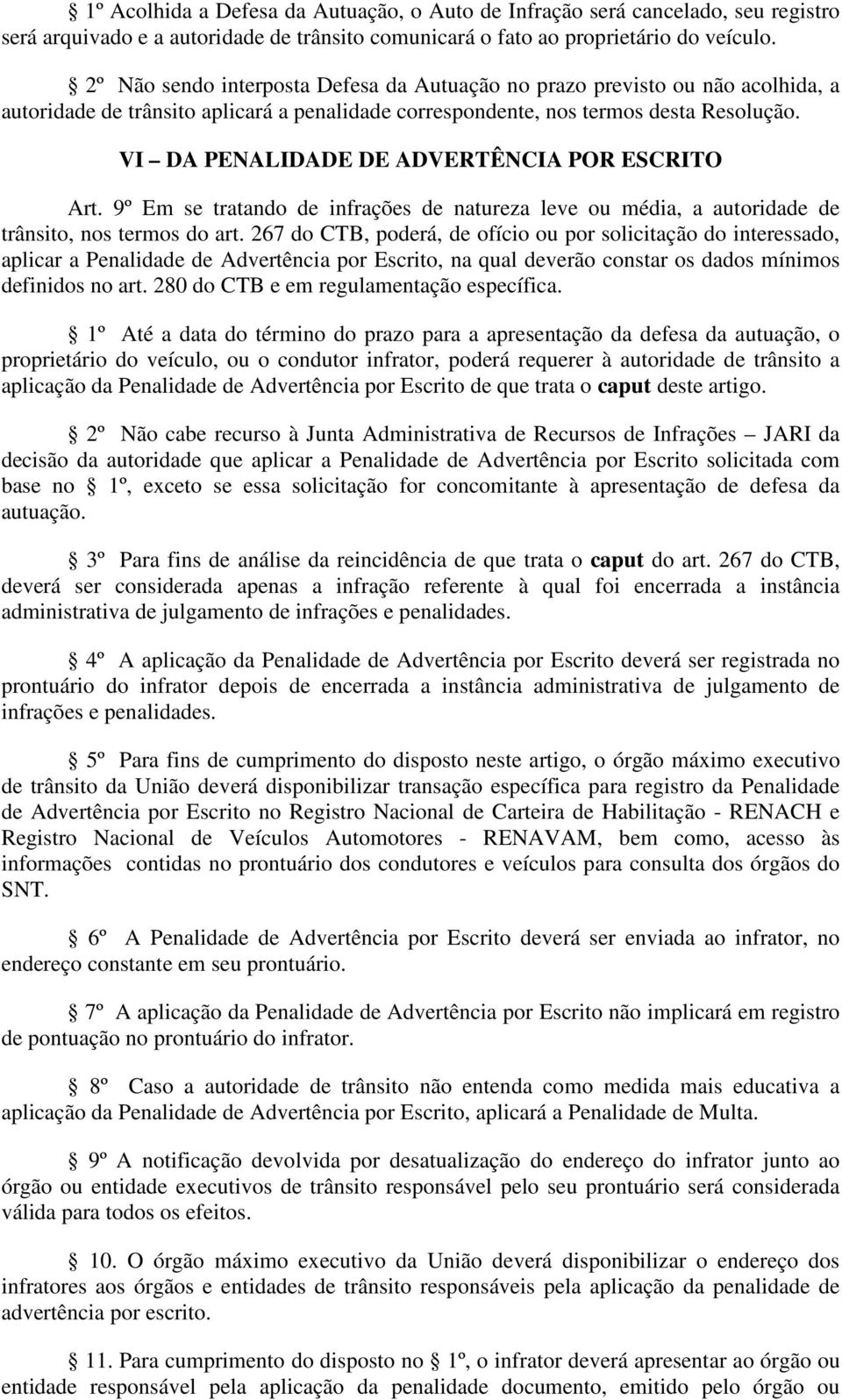 VI DA PENALIDADE DE ADVERTÊNCIA POR ESCRITO Art. 9º Em se tratando de infrações de natureza leve ou média, a autoridade de trânsito, nos termos do art.