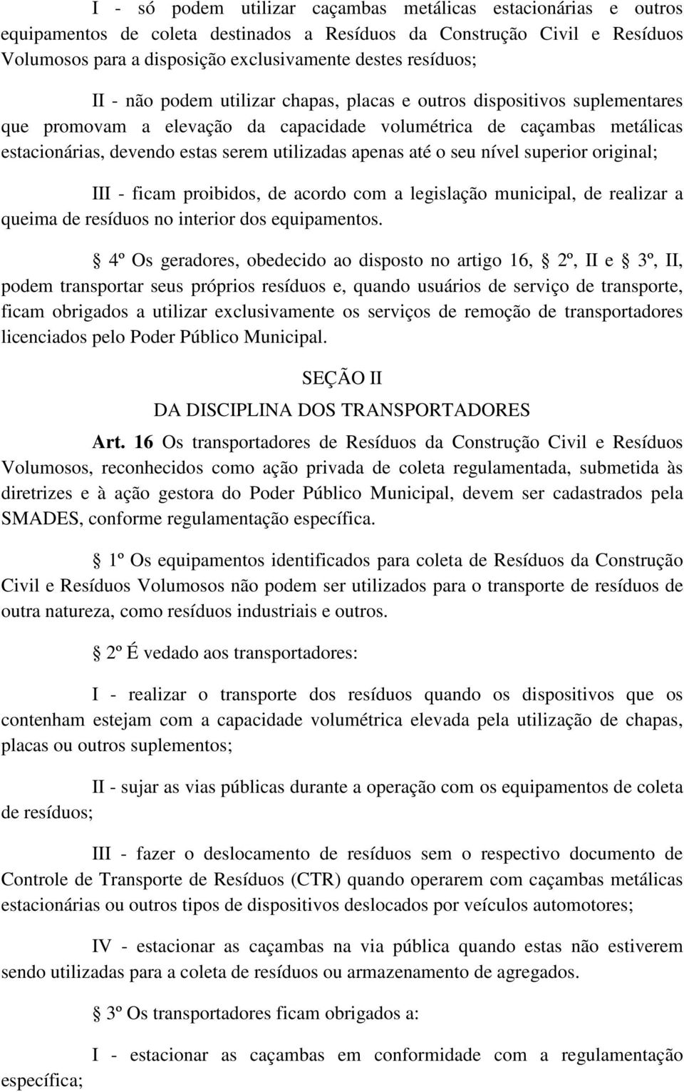 até o seu nível superior original; III - ficam proibidos, de acordo com a legislação municipal, de realizar a queima de resíduos no interior dos equipamentos.