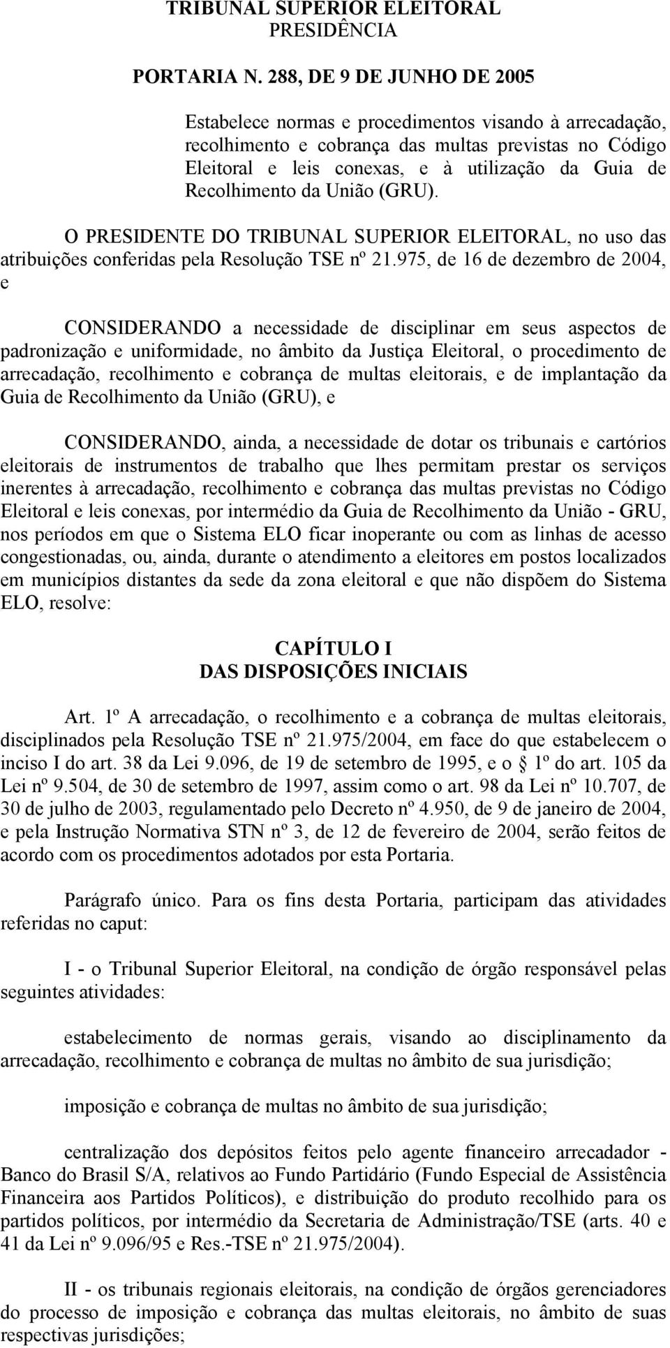 Recolhimento da União (GRU). O PRESIDENTE DO TRIBUNAL SUPERIOR ELEITORAL, no uso das atribuições conferidas pela Resolução TSE nº 21.