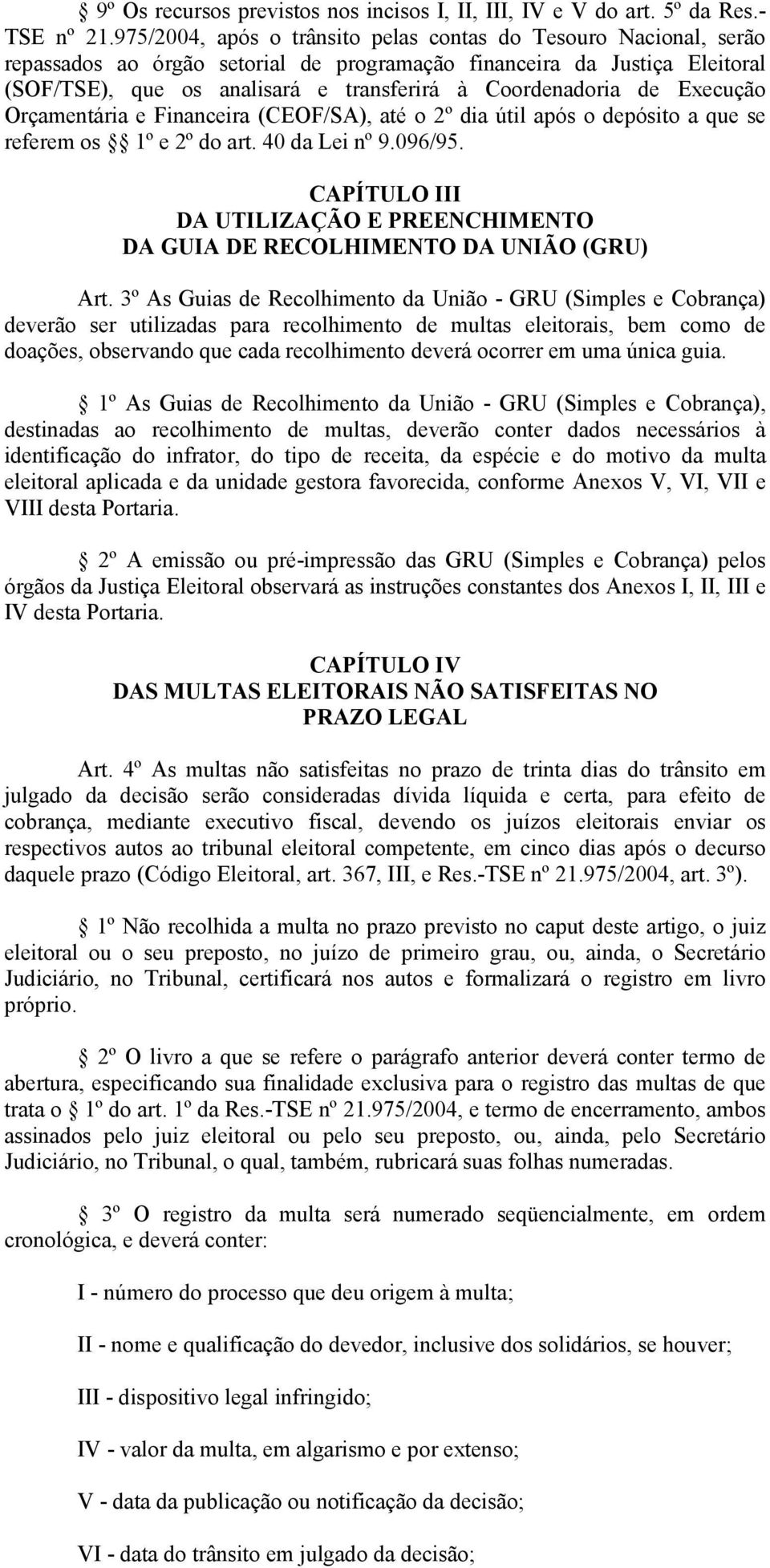 de Execução Orçamentária e Financeira (CEOF/SA), até o 2º dia útil após o depósito a que se referem os 1º e 2º do art. 40 da Lei nº 9.096/95.