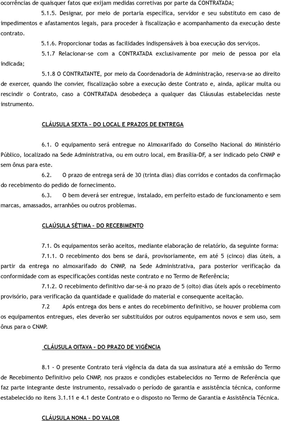 Proporcionar todas as facilidades indispensáveis à boa execução dos serviços. 5.1.