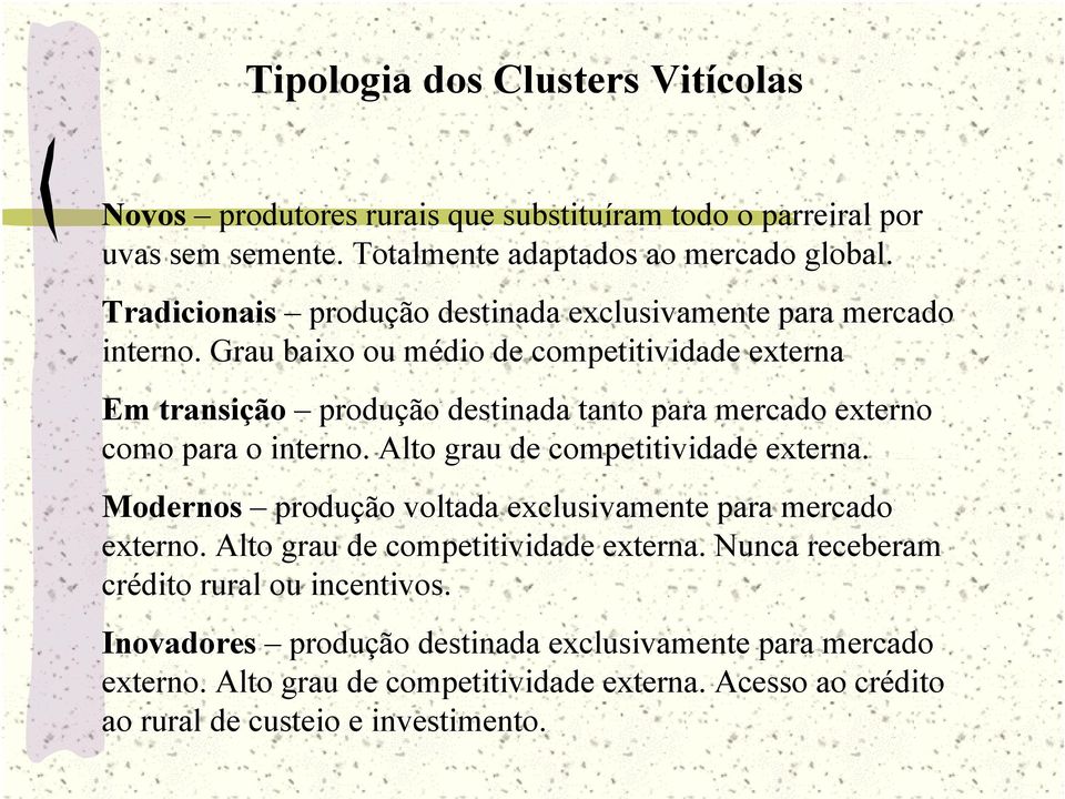 Grau baixo ou médio de competitividade externa Em transição produção destinada tanto para mercado externo como para o interno. Alto grau de competitividade externa.