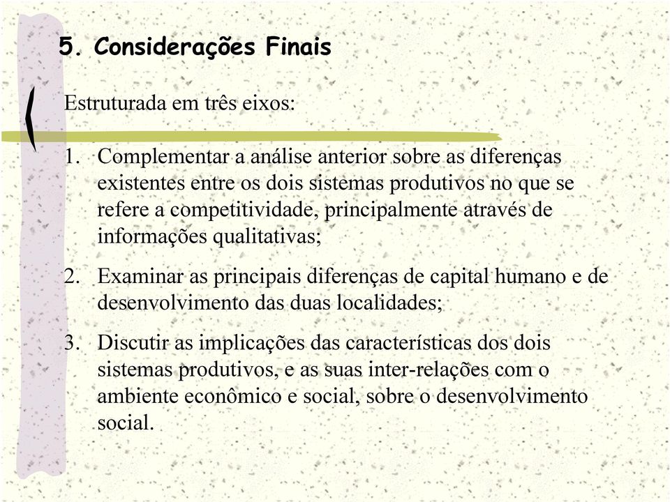 competitividade, principalmente através de informações qualitativas; 2.