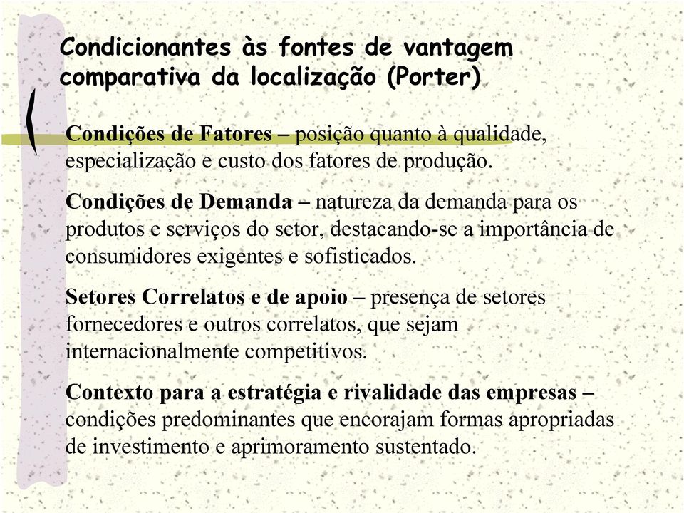 Condições de Demanda natureza da demanda para os produtos e serviços do setor, destacando-se a importância de consumidores exigentes e sofisticados.