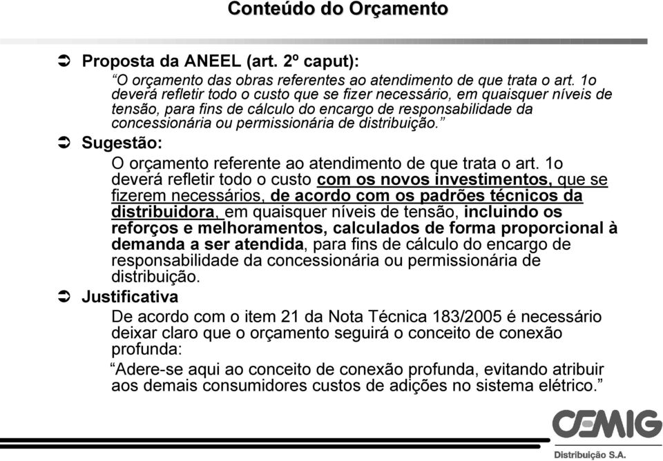 O orçamento referente ao atendimento de que trata o art.