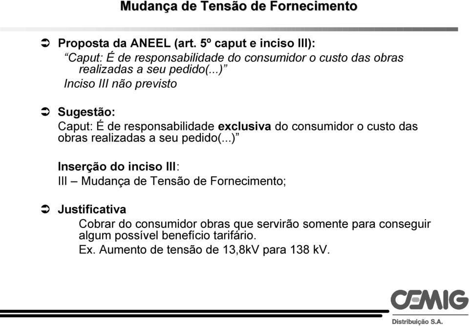 ..) Inciso III não previsto Caput: É de responsabilidade exclusiva do consumidor o custo das obras realizadas a seu pedido(.