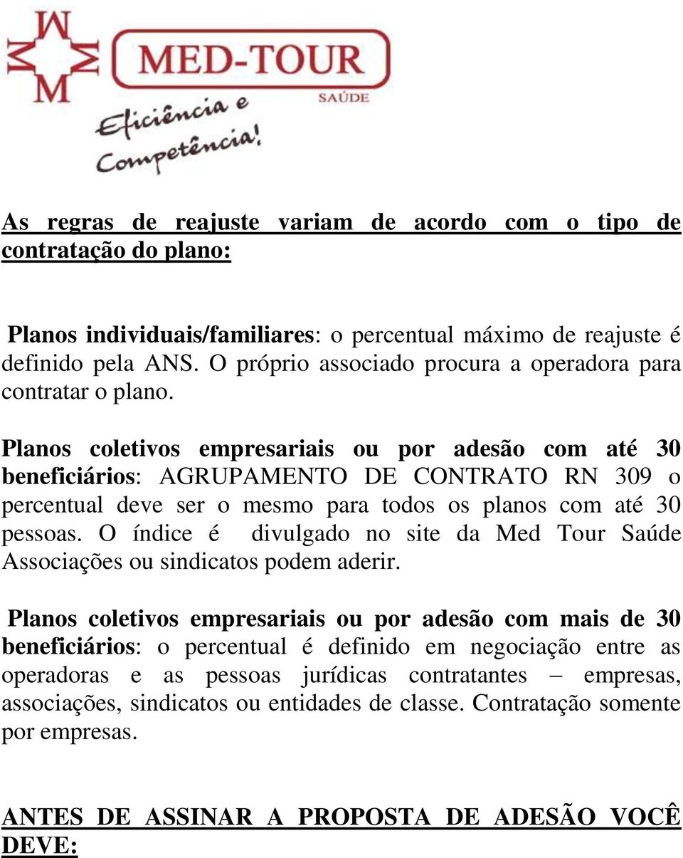 Planos coletivos empresariais ou por adesão com até 30 beneficiários: AGRUPAMENTO DE CONTRATO RN 309 o percentual deve ser o mesmo para todos os planos com até 30 pessoas.