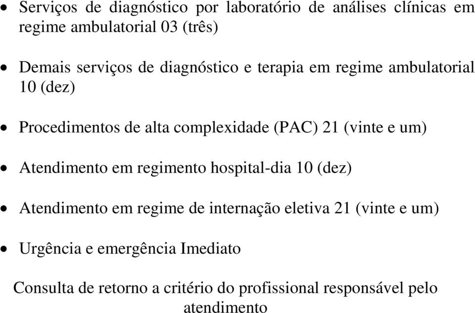 um) Atendimento em regimento hospital-dia 10 (dez) Atendimento em regime de internação eletiva 21 (vinte e