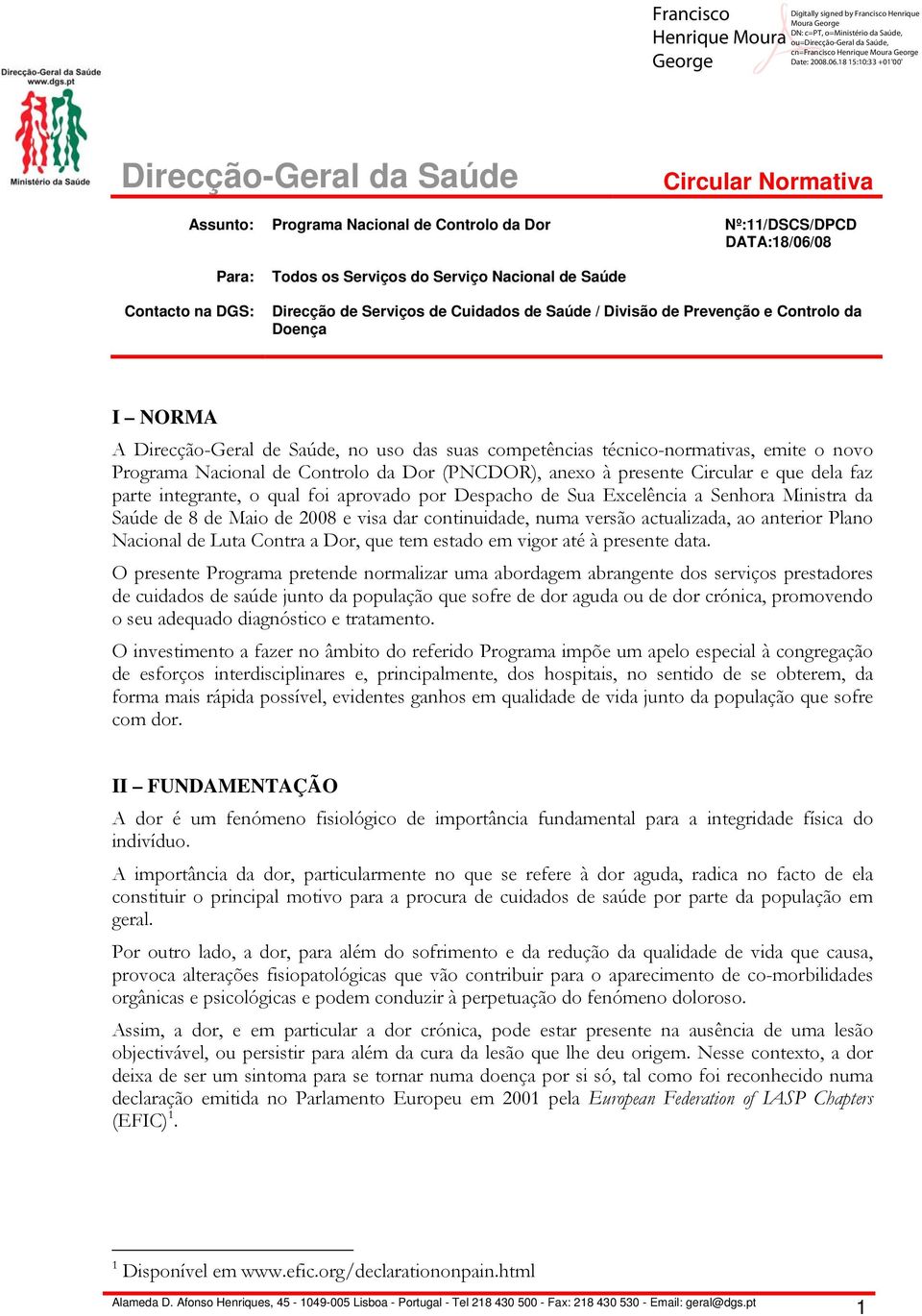 Controlo da Dor (PNCDOR), anexo à presente Circular e que dela faz parte integrante, o qual foi aprovado por Despacho de Sua Excelência a Senhora Ministra da Saúde de 8 de Maio de 2008 e visa dar