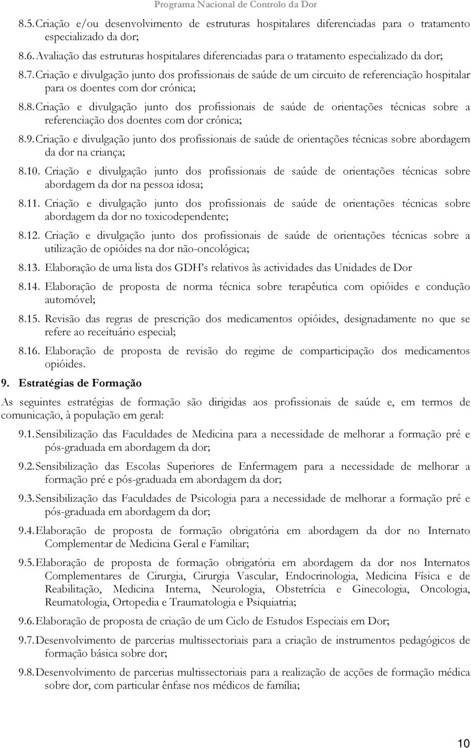 Criação e divulgação junto dos profissionais de saúde de um circuito de referenciação hospitalar para os doentes com dor crónica; 8.