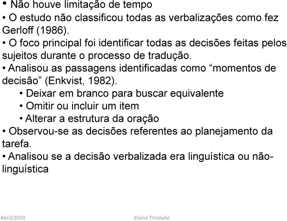 Analisou as passagens identificadas como momentos de decisão (Enkvist, 1982).