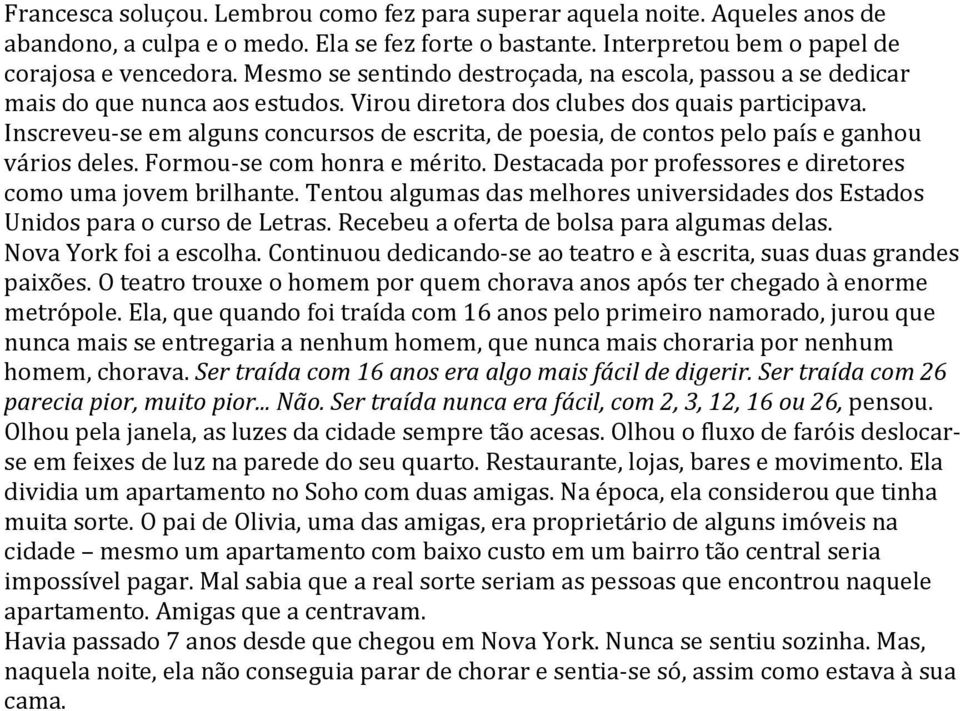 Tentou algumas das melhores universidades dos Estados Unidos para o curso de Letras. Recebeu a oferta de bolsa para algumas delas.