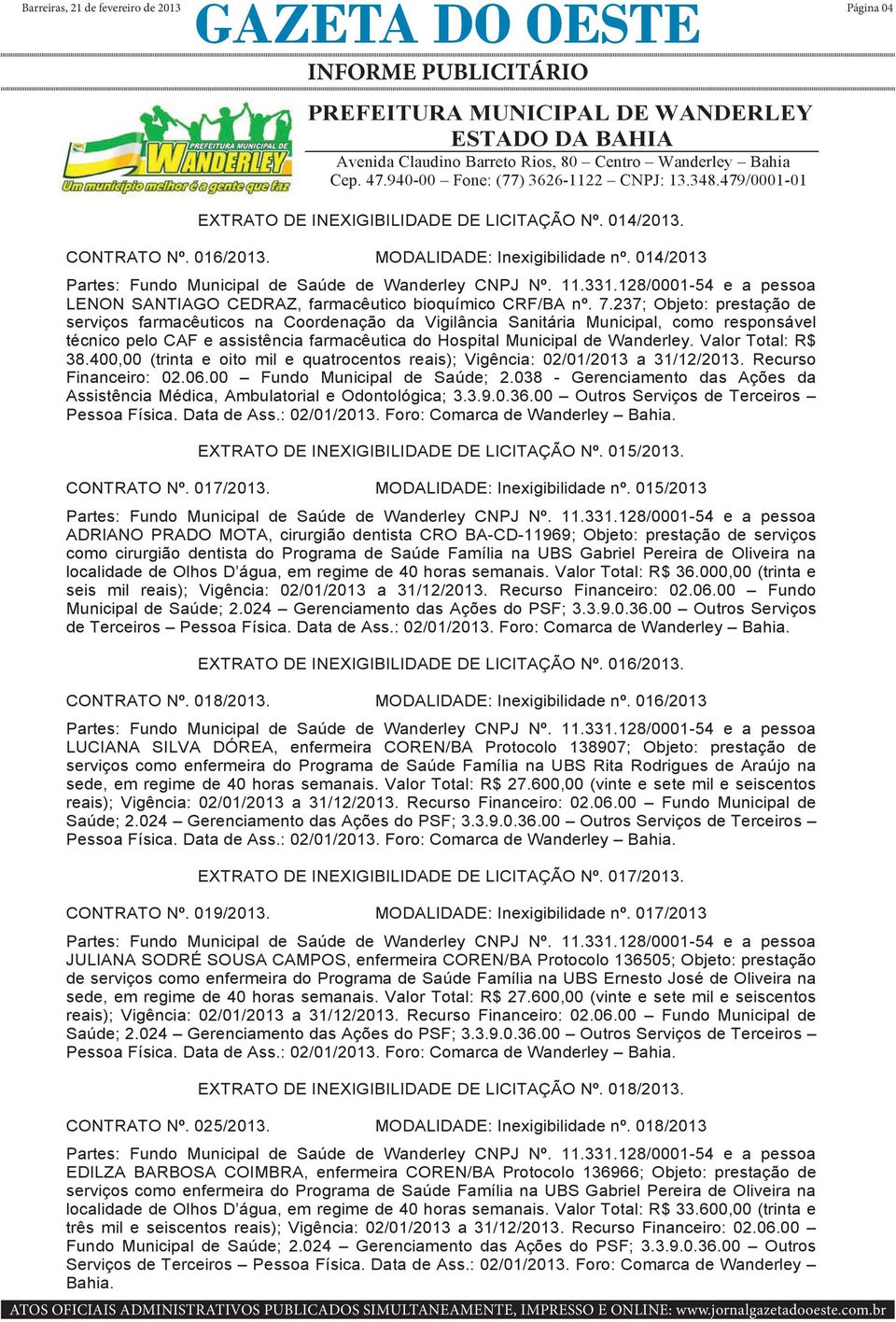 237; Objeto: prestação de serviços farmacêuticos na Coordenação da Vigilância Sanitária Municipal, como responsável técnico pelo CAF e assistência farmacêutica do Hospital Municipal de Wanderley.