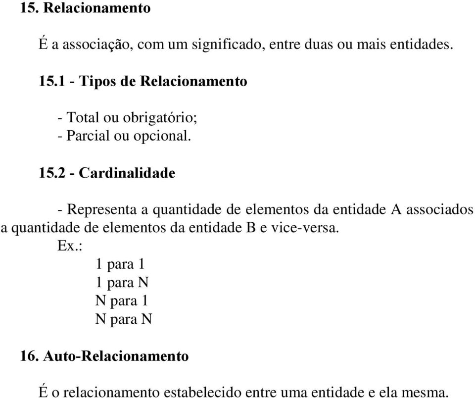 2 - Cardinalidade - Representa a quantidade de elementos da entidade A associados a quantidade de elementos