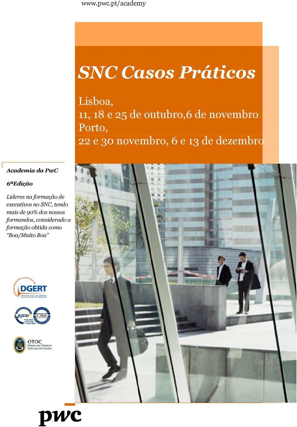 de novembro Porto, 22 e 30 novembro, 6 e 13 de dezembro Academia da PwC