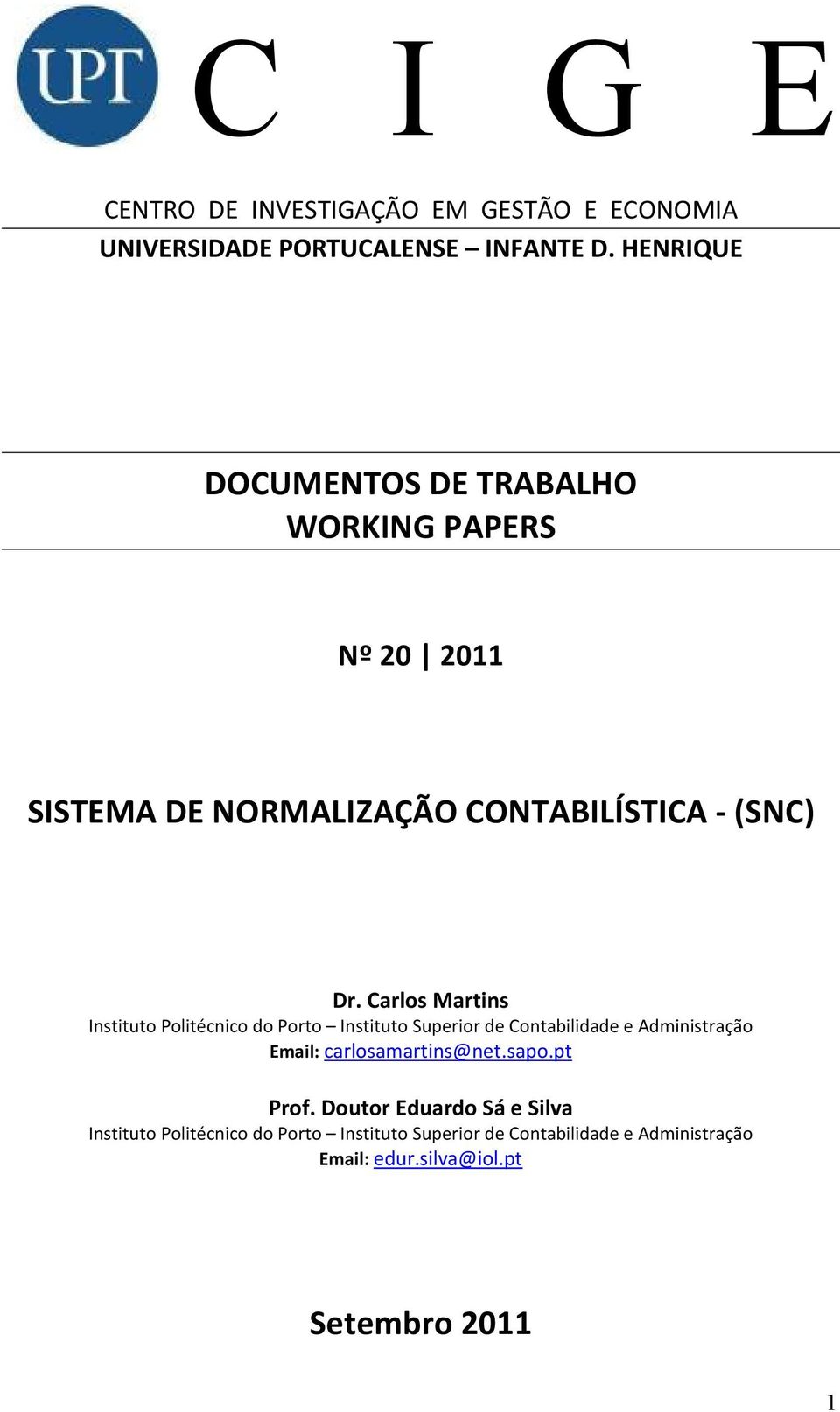 Carlos Martins Instituto Politécnico do Porto Instituto Superior de Contabilidade e Administração Email: