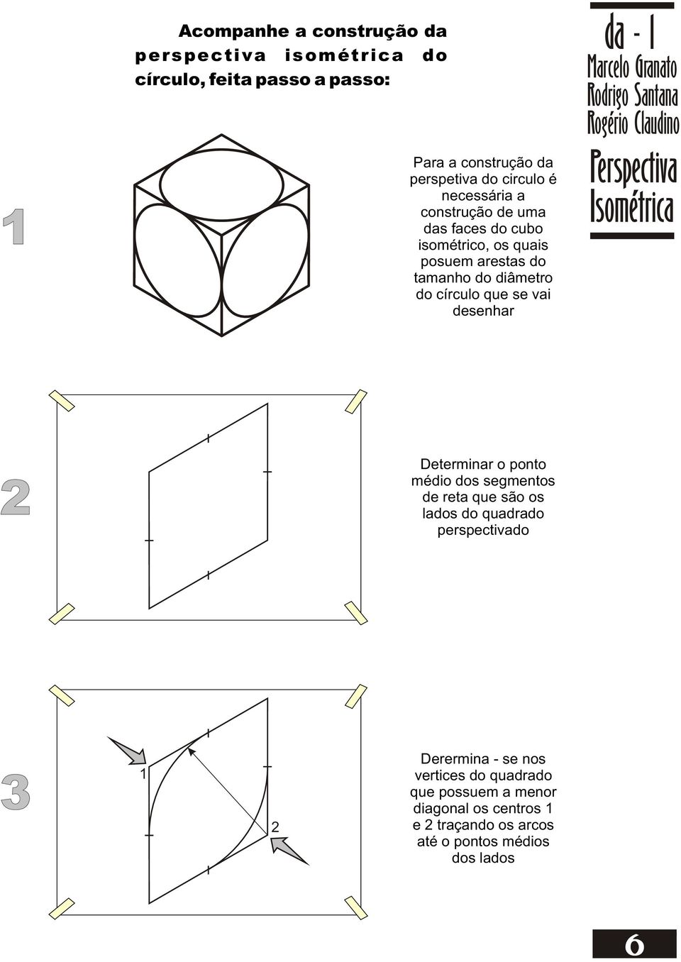 desenhar da - 1 Marcelo Granato 2 Determinar o ponto médio dos segmentos de reta que são os lados do quadrado perspectivado 3 1 2