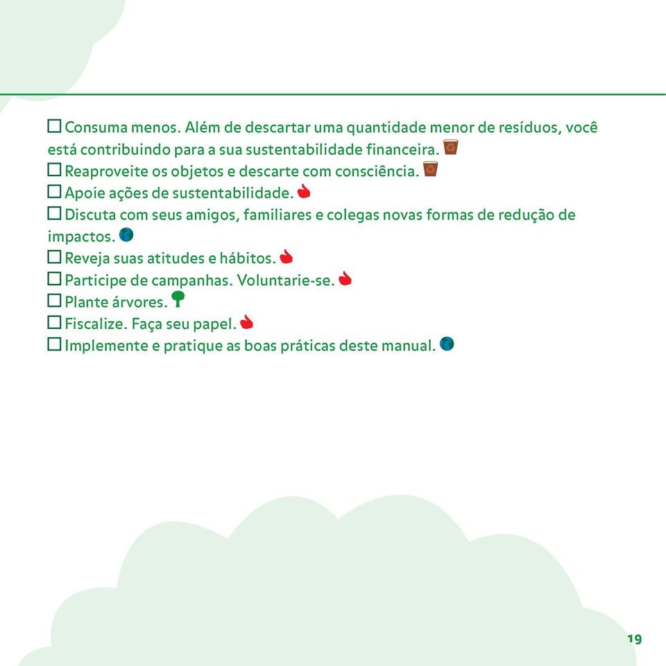 Reaproveite os objetos e descarte com consciência. Apoie ações de sustentabilidade.