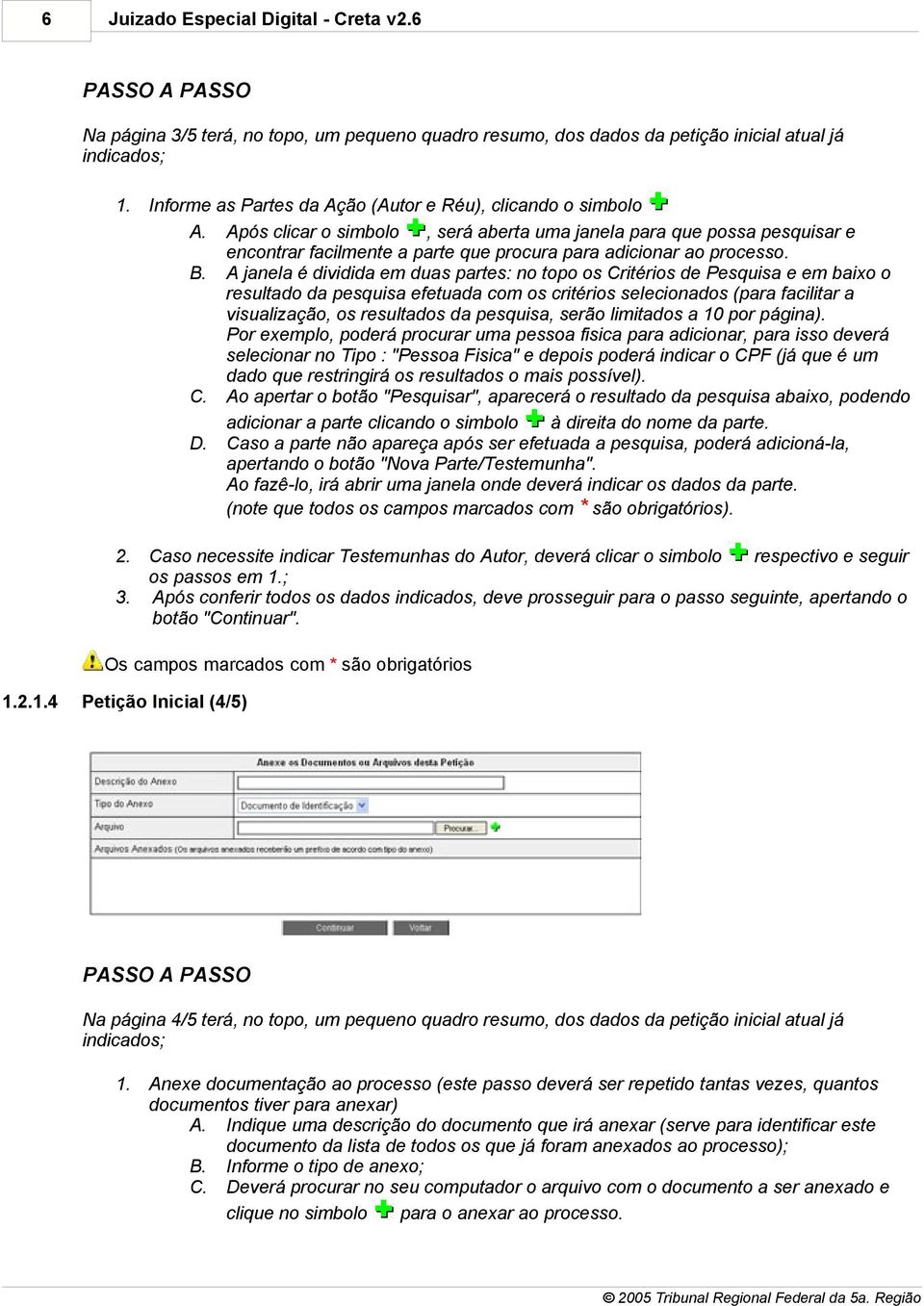 Após clicar o simbolo, será aberta uma janela para que possa pesquisar e encontrar facilmente a parte que procura para adicionar ao processo. B.