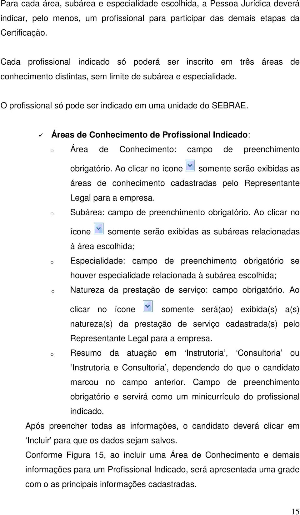 Áreas de Cnheciment de Prfissinal Indicad: Área de Cnheciment: camp de preenchiment brigatóri.