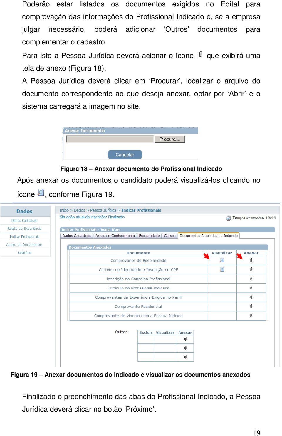 A Pessa Jurídica deverá clicar em Prcurar, lcalizar arquiv d dcument crrespndente a que deseja anexar, ptar pr Abrir e sistema carregará a imagem n site.