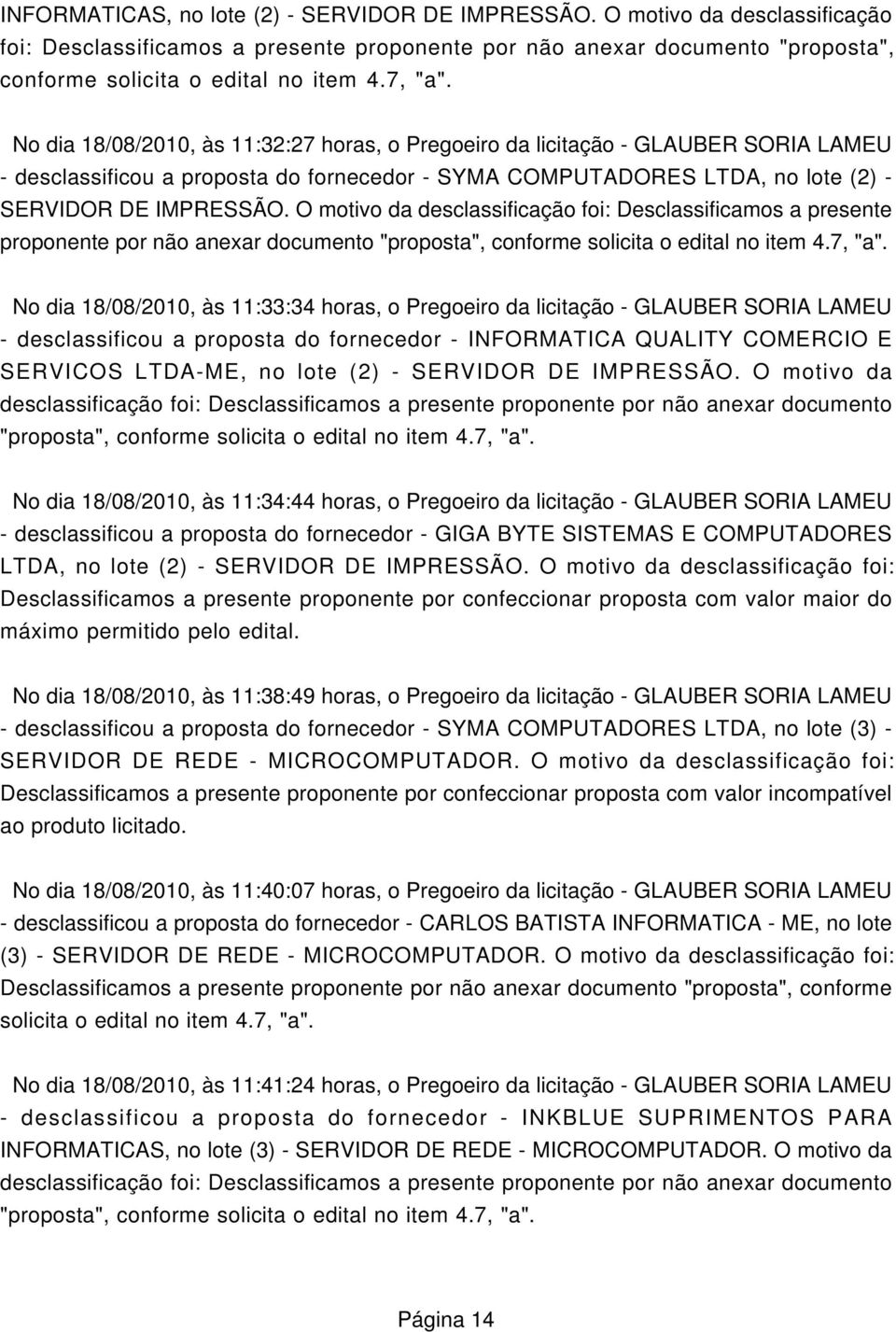LAMEU - desclassificou a proposta do fornecedor - SYMA COMPUTADORES LTDA, no lote (2) - SERVIDOR DE IMPRESSÃO.