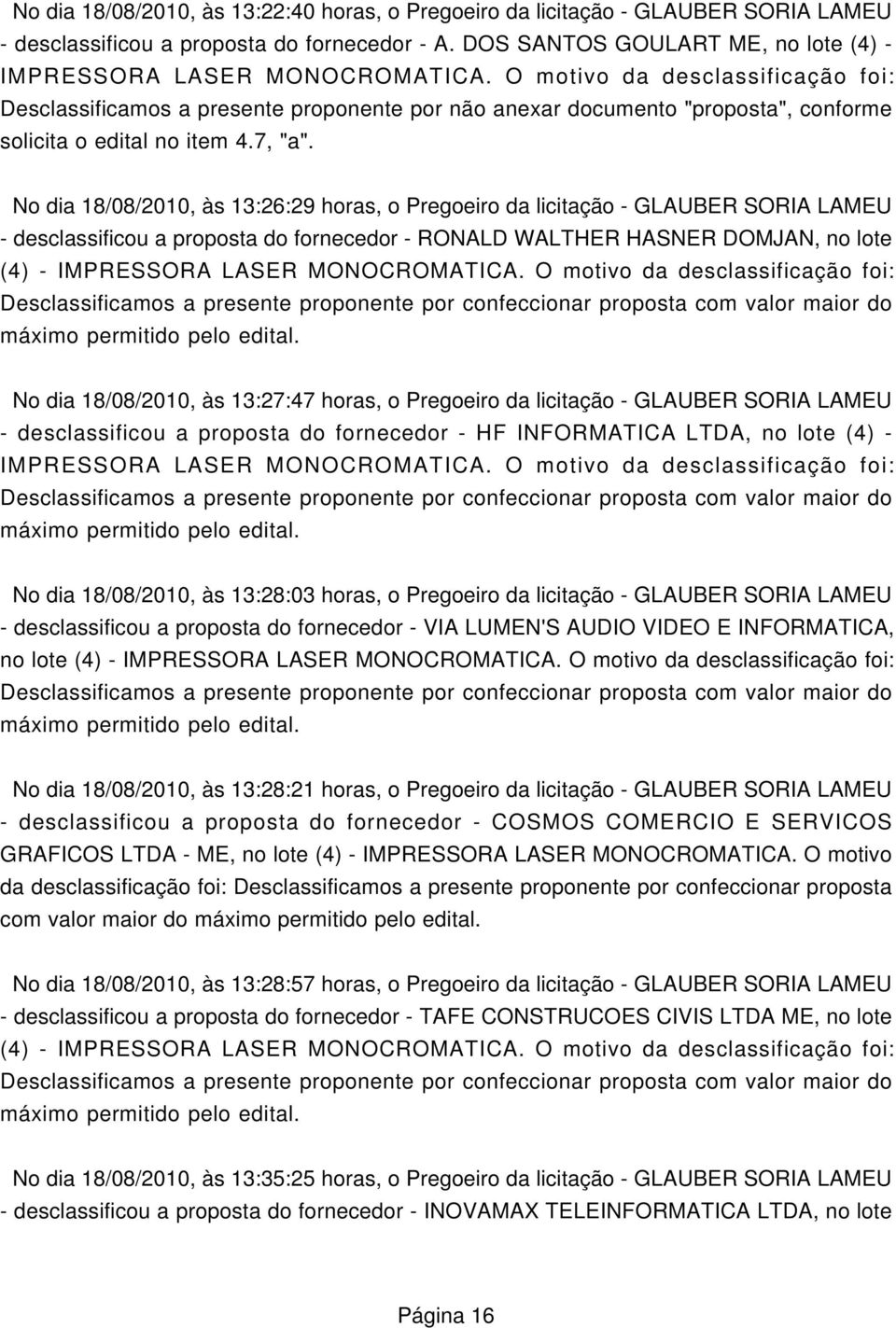 LAMEU - desclassificou a proposta do fornecedor - RONALD WALTHER HASNER DOMJAN, no lote (4) - IMPRESSORA LASER MONOCROMATICA.