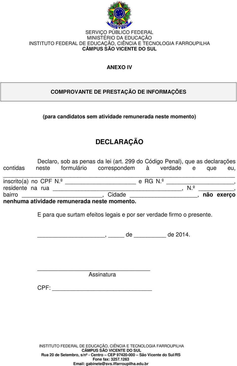 299 do Código Penal), que as declarações contidas neste formulário correspondem à verdade e que eu, inscrito(a) no CPF