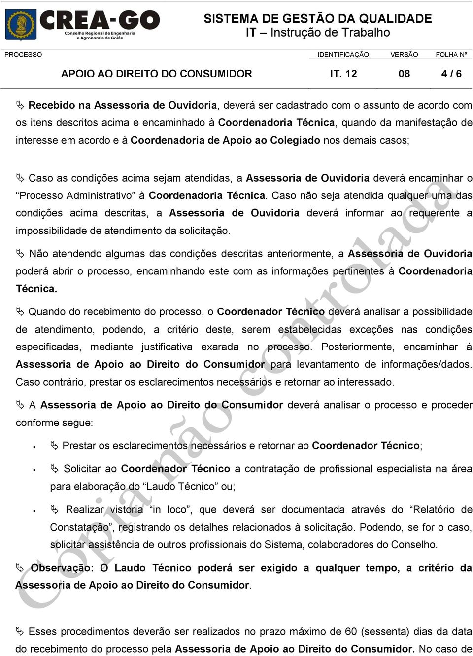 em acordo e à Coordenadoria de Apoio ao Colegiado nos demais casos; Caso as condições acima sejam atendidas, a Assessoria de Ouvidoria deverá encaminhar o Processo Administrativo à Coordenadoria