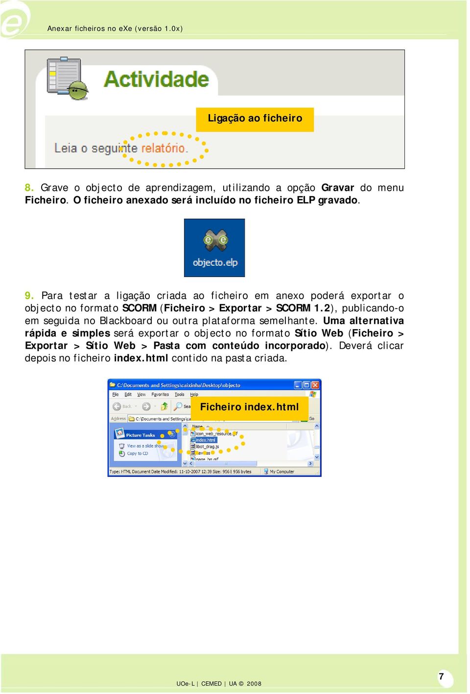 Para testar a ligação criada ao ficheiro em anexo poderá exportar o objecto no formato SCORM (Ficheiro > Exportar > SCORM 1.