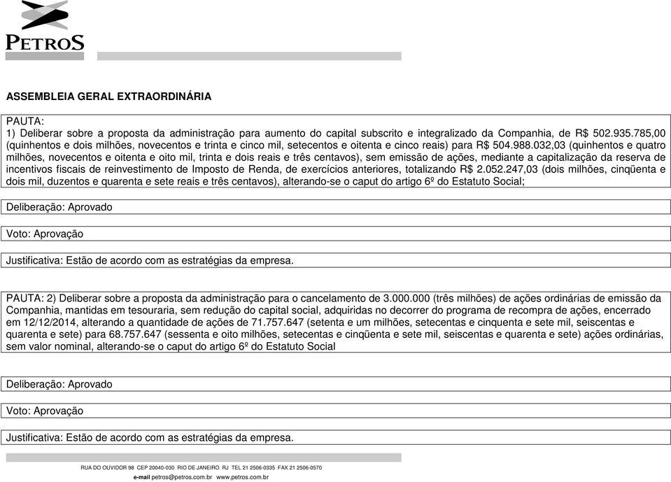 032,03 (quinhentos e quatro milhões, novecentos e oitenta e oito mil, trinta e dois reais e três centavos), sem emissão de ações, mediante a capitalização da reserva de incentivos fiscais de