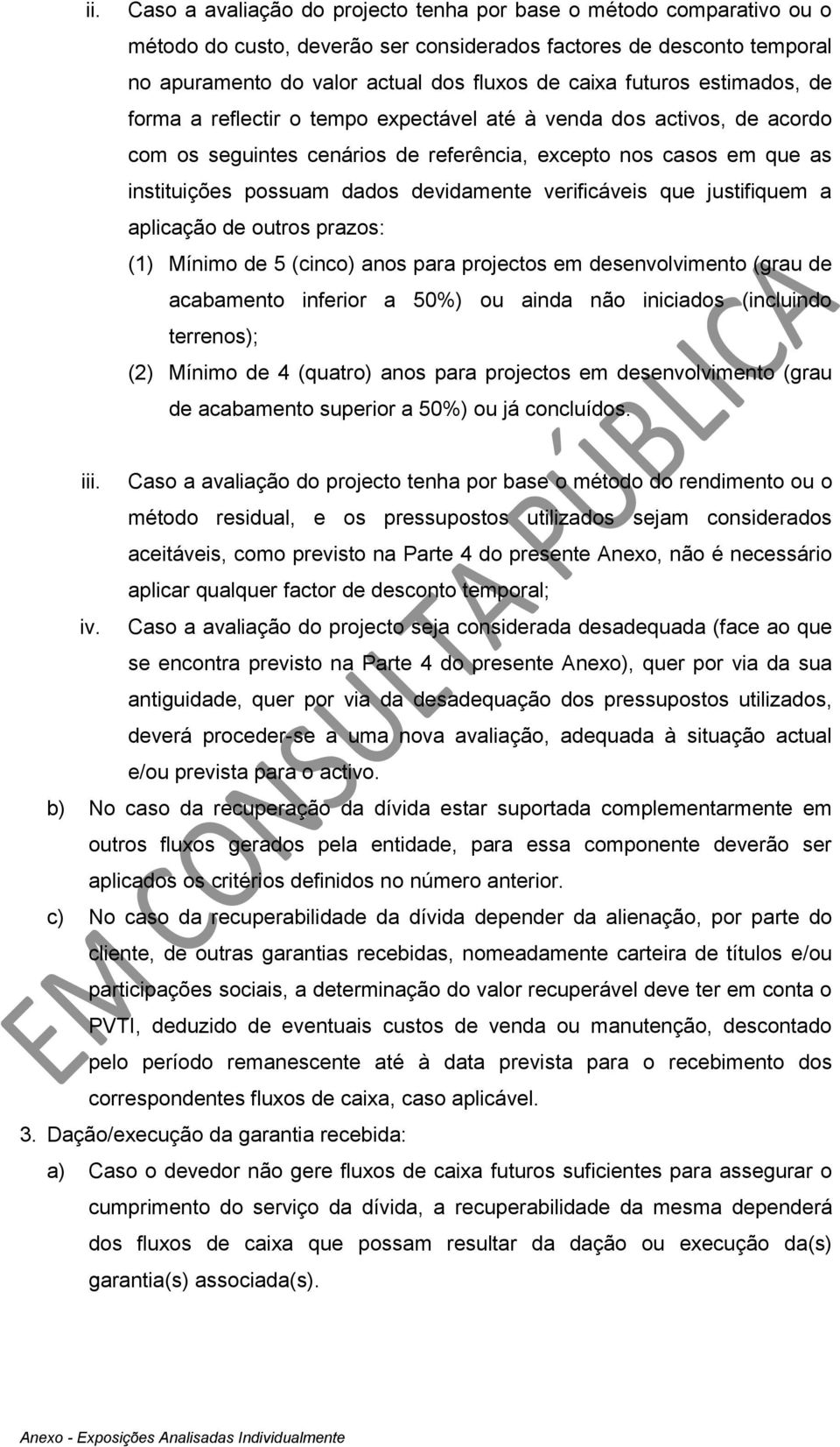 devidamente verificáveis que justifiquem a aplicação de outros prazos: (1) Mínimo de 5 (cinco) anos para projectos em desenvolvimento (grau de acabamento inferior a 50%) ou ainda não iniciados