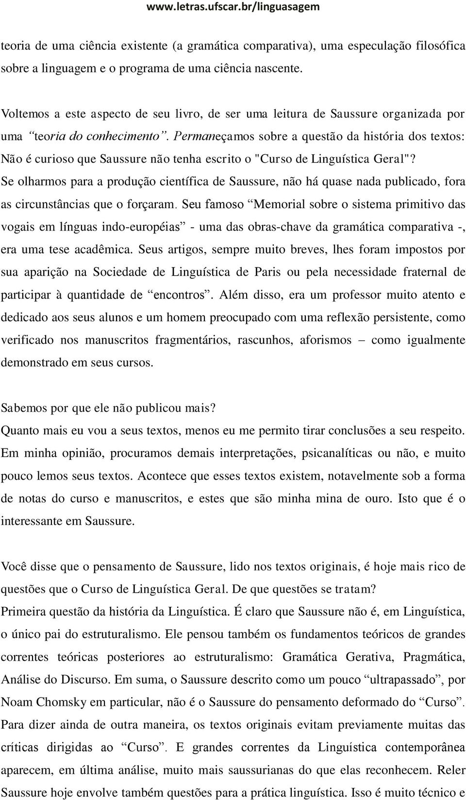 Permaneçamos sobre a questão da história dos textos: Não é curioso que Saussure não tenha escrito o "Curso de Linguística Geral"?