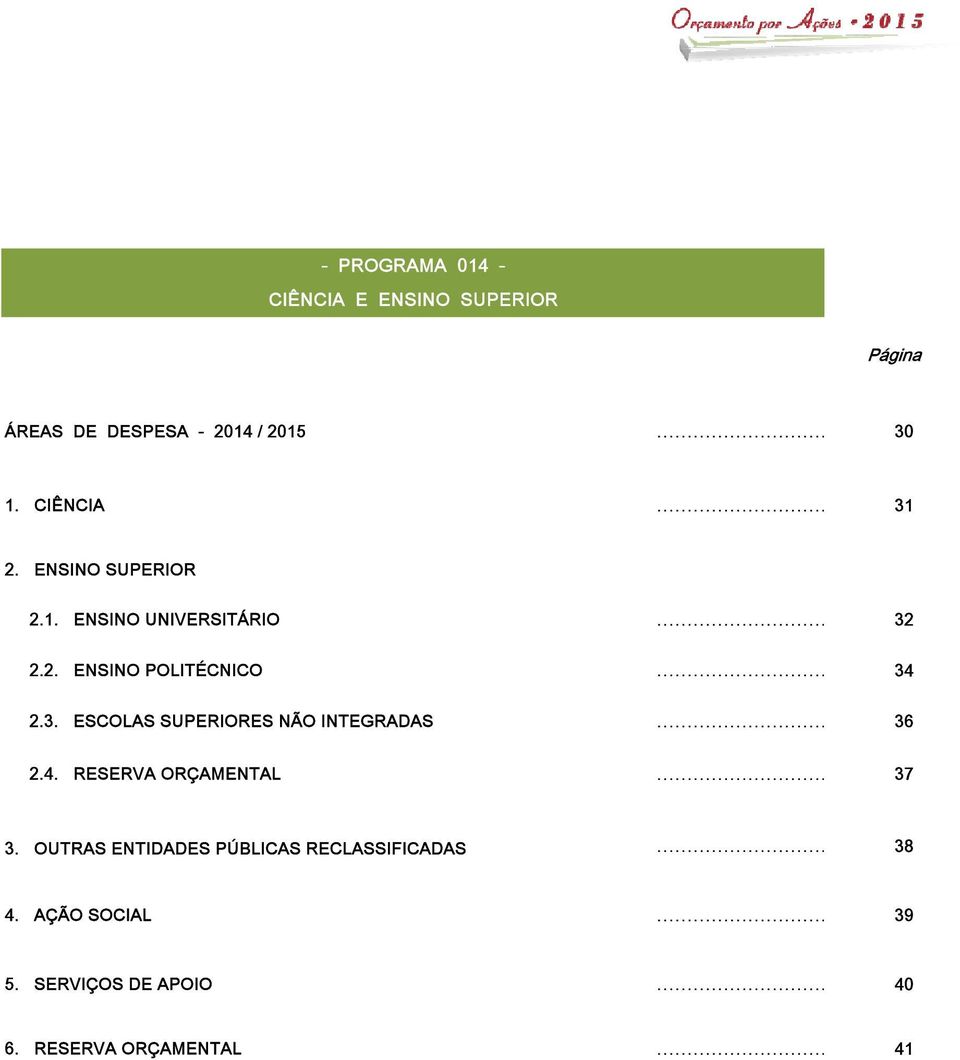 3. ESCOLAS SUPERIORES NÃO INTEGRADAS 36 2.4. RESERVA ORÇAMENTAL 37 3.