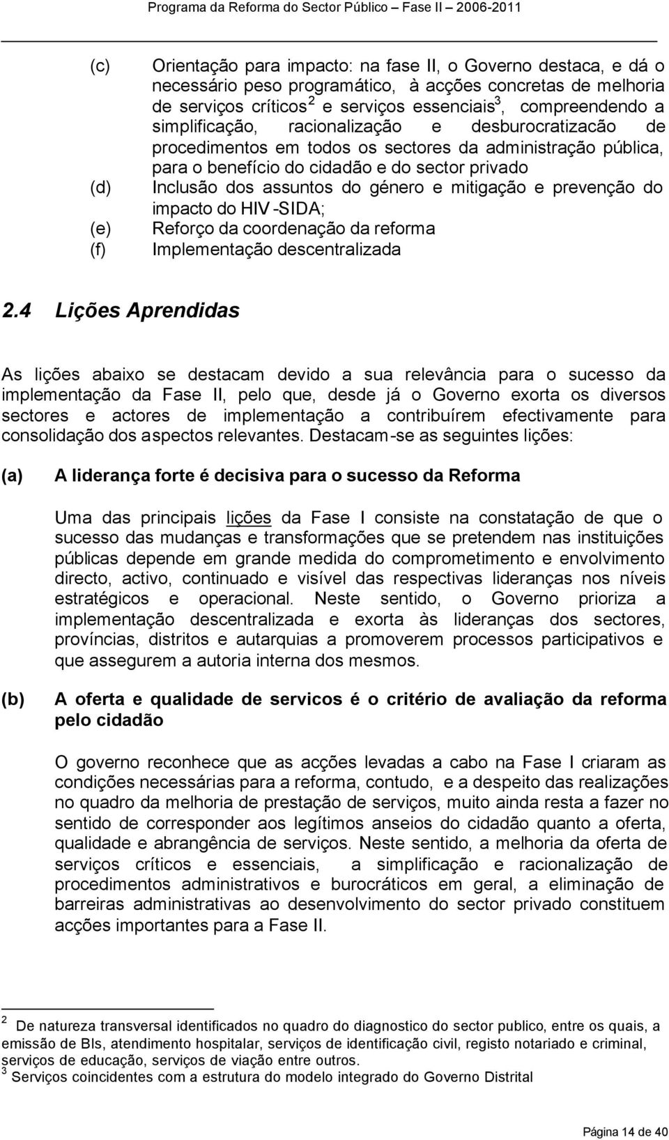 do género e mitigação e prevenção do impacto do HIV -SIDA; Reforço da coordenação da reforma Implementação descentralizada 2.