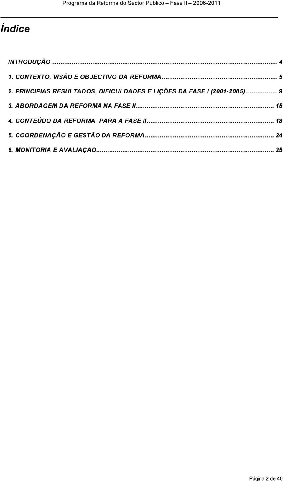 ABORDAGEM DA REFORMA NA FASE II... 15 4. CONTEÚDO DA REFORMA PARA A FASE II.