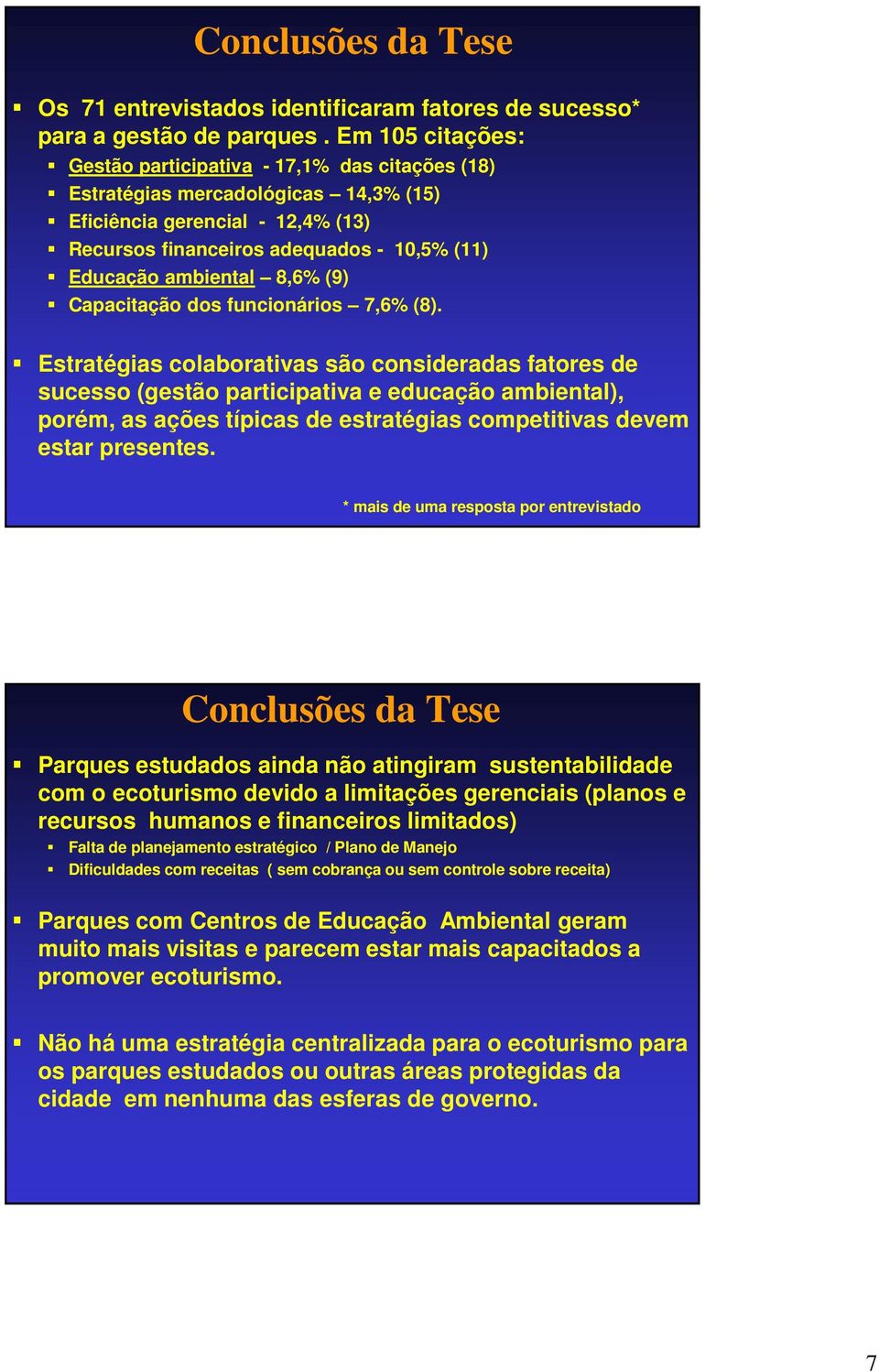 8,6% (9) Capacitação dos funcionários 7,6% (8).