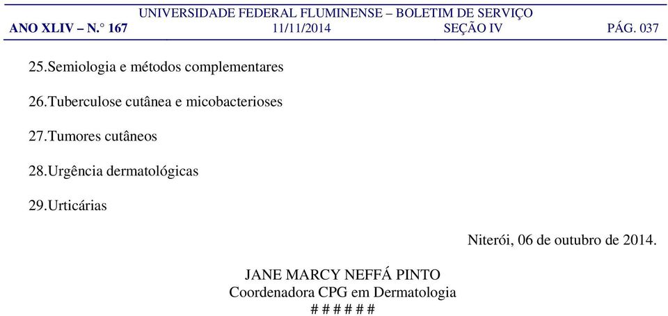 Tuberculose cutânea e micobacterioses 27.Tumores cutâneos 28.