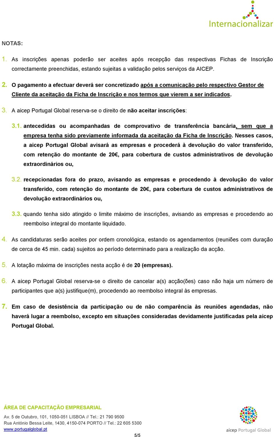 A aicep Portugal Global reserva-se o direito de não aceitar inscrições: 3.1.
