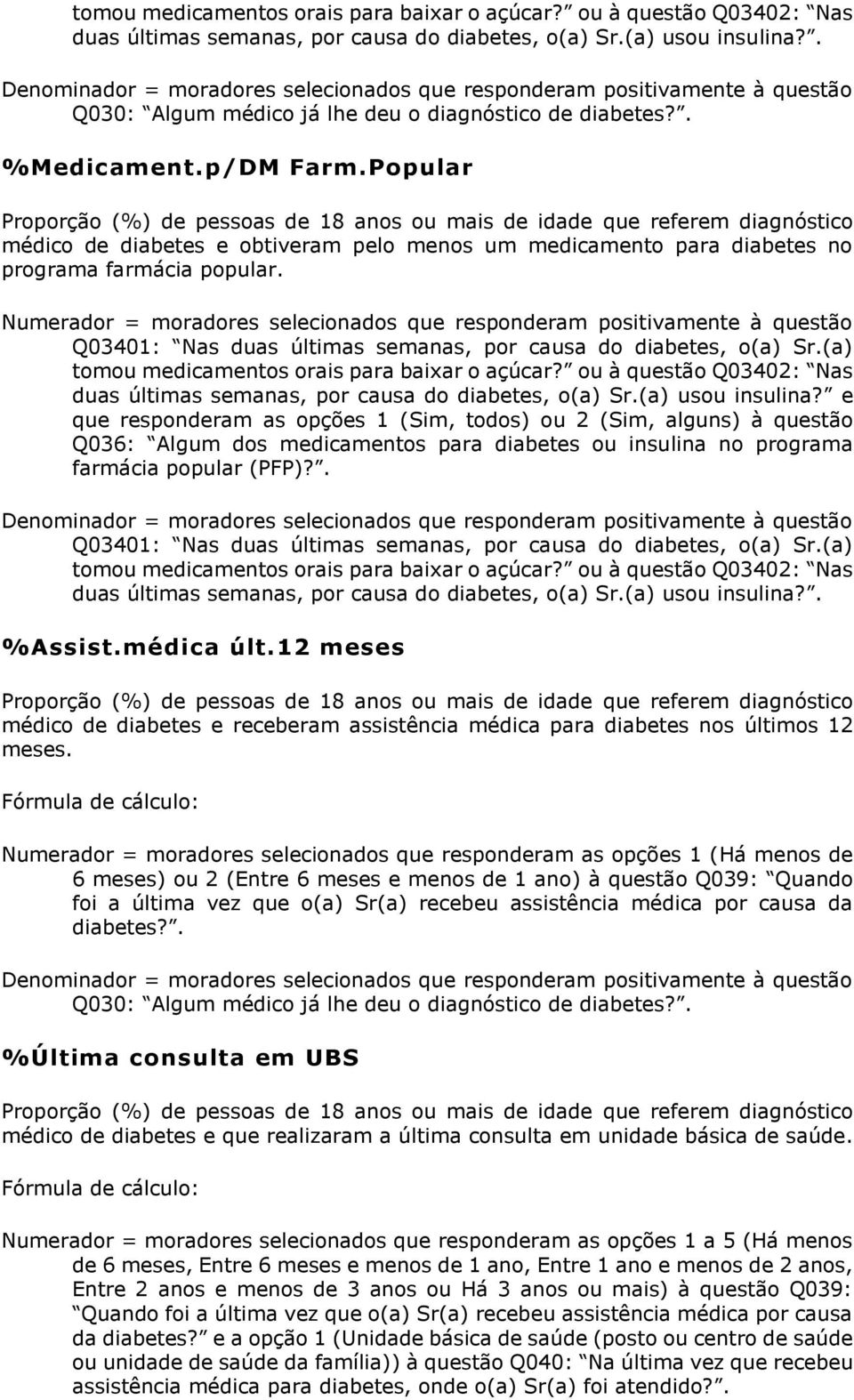 Popular Proporção (%) de pessoas de 18 anos ou mais de idade que referem diagnóstico médico de diabetes e obtiveram pelo menos um medicamento para diabetes no programa farmácia popular.