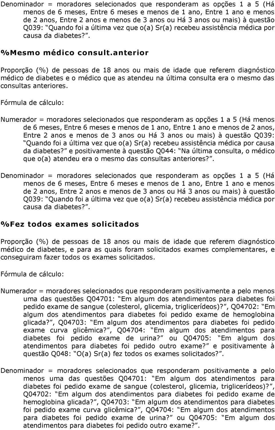 anterior Proporção (%) de pessoas de 18 anos ou mais de idade que referem diagnóstico médico de diabetes e o médico que as atendeu na última consulta era o mesmo das consultas anteriores.